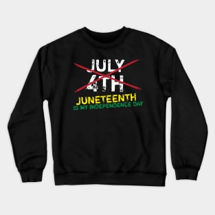 Juneteenth Is My Independence Day Crewneck Sweatshirt